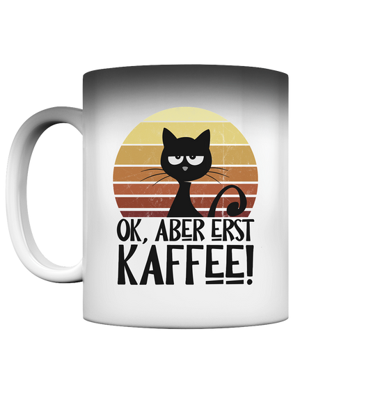 Ok, aber erst Kaffee | launische Katze - Magic Mug