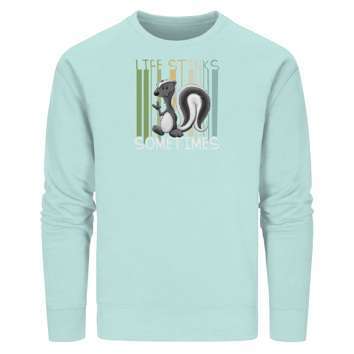 Life Stinks Sometimes Stinktier Weisheit - Organic Basic Unisex Sweatshirt