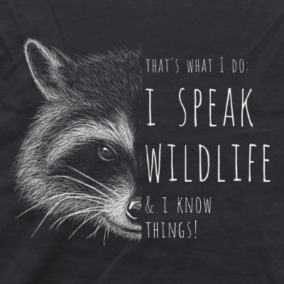I Speak Wildlife And I Know Waschbär