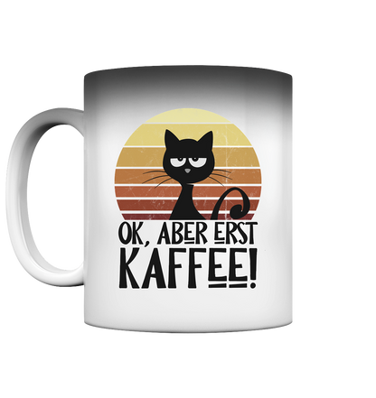 Ok, aber erst Kaffee | launische Katze - Magic Mug