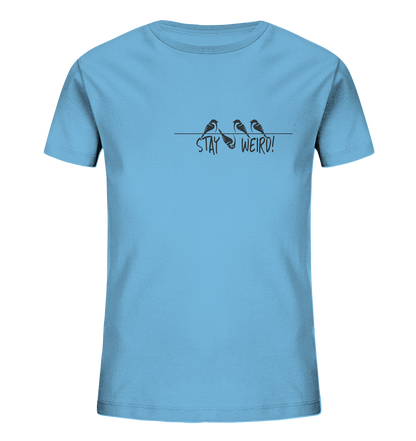Stay Weird! Schräger Vogel Spatz - Kids Organic Shirt