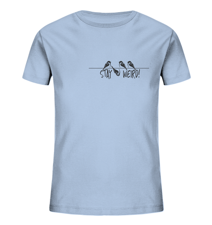 Stay Weird! Schräger Vogel Spatz - Kids Organic Shirt