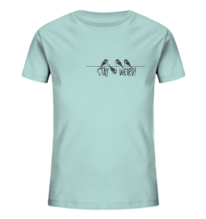 Stay Weird! Schräger Vogel Spatz - Kids Organic Shirt