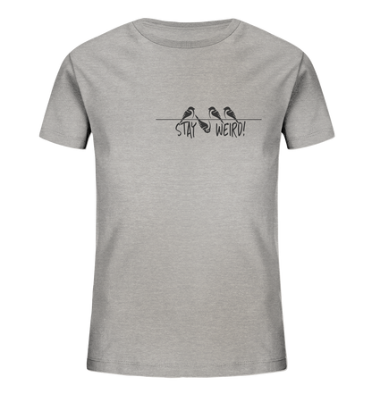 Stay Weird! Schräger Vogel Spatz - Kids Organic Shirt