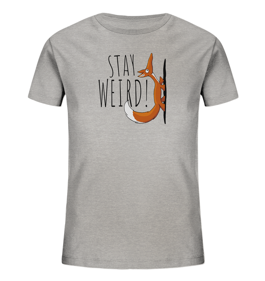 Stay Weird! Schräger Fuchs - Kids Organic Shirt
