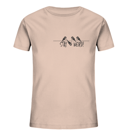 Stay Weird! Schräger Vogel Spatz - Kids Organic Shirt