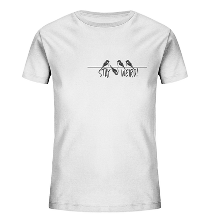 Stay Weird! Schräger Vogel Spatz - Kids Organic Shirt