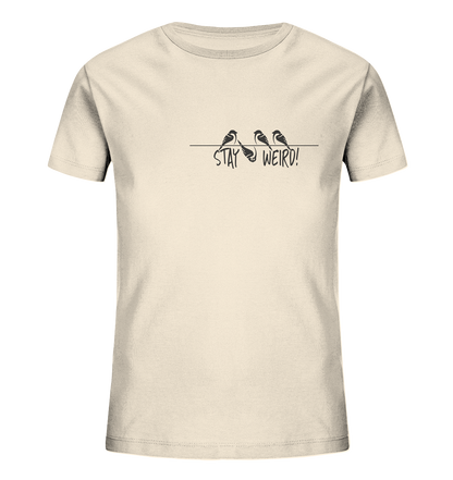 Stay Weird! Schräger Vogel Spatz - Kids Organic Shirt