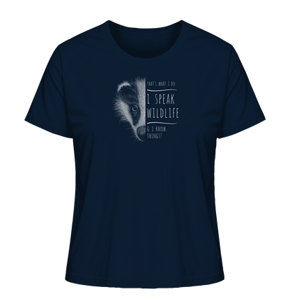 I Speak Wildlife And I Know Things! Dachs - Ladies Organic Shirt