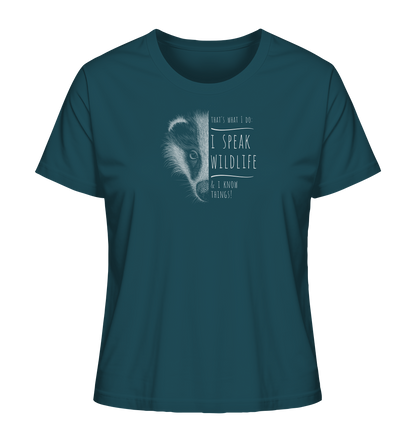 I Speak Wildlife And I Know Things! Dachs - Ladies Organic Shirt