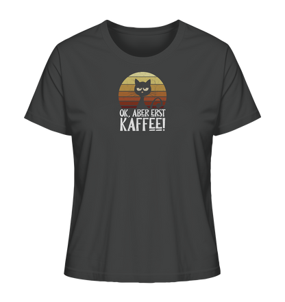 Ok, aber erst Kaffee | launische Katze - Ladies Organic Shirt