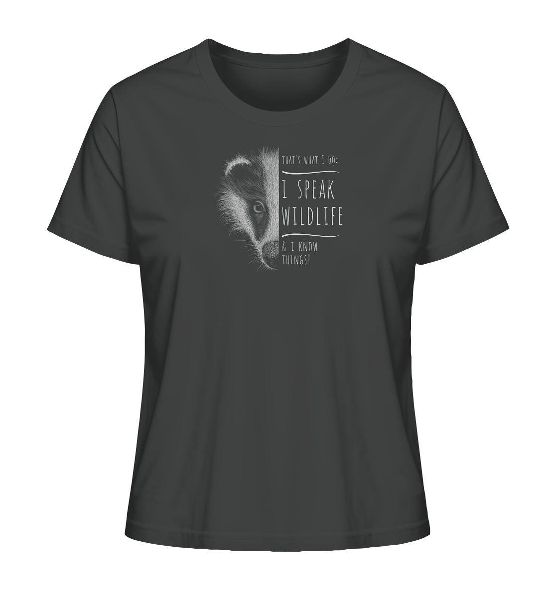 I Speak Wildlife And I Know Things! Dachs - Ladies Organic Shirt
