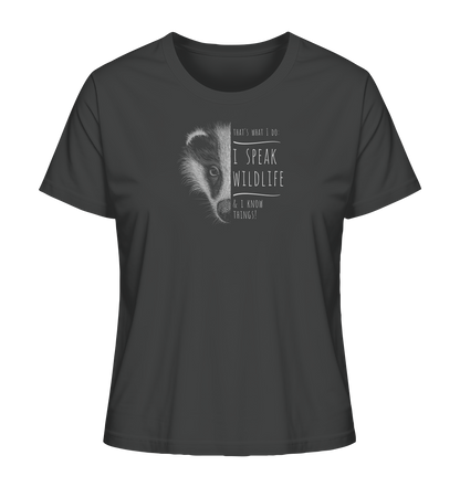 I Speak Wildlife And I Know Things! Dachs - Ladies Organic Shirt