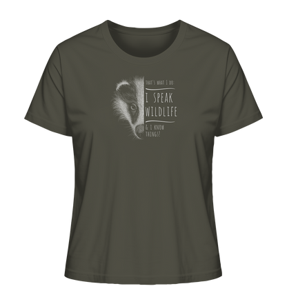 I Speak Wildlife And I Know Things! Dachs - Ladies Organic Shirt