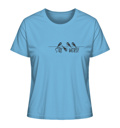 Stay Weird! Schräger Vogel Spatz - Ladies Organic Shirt