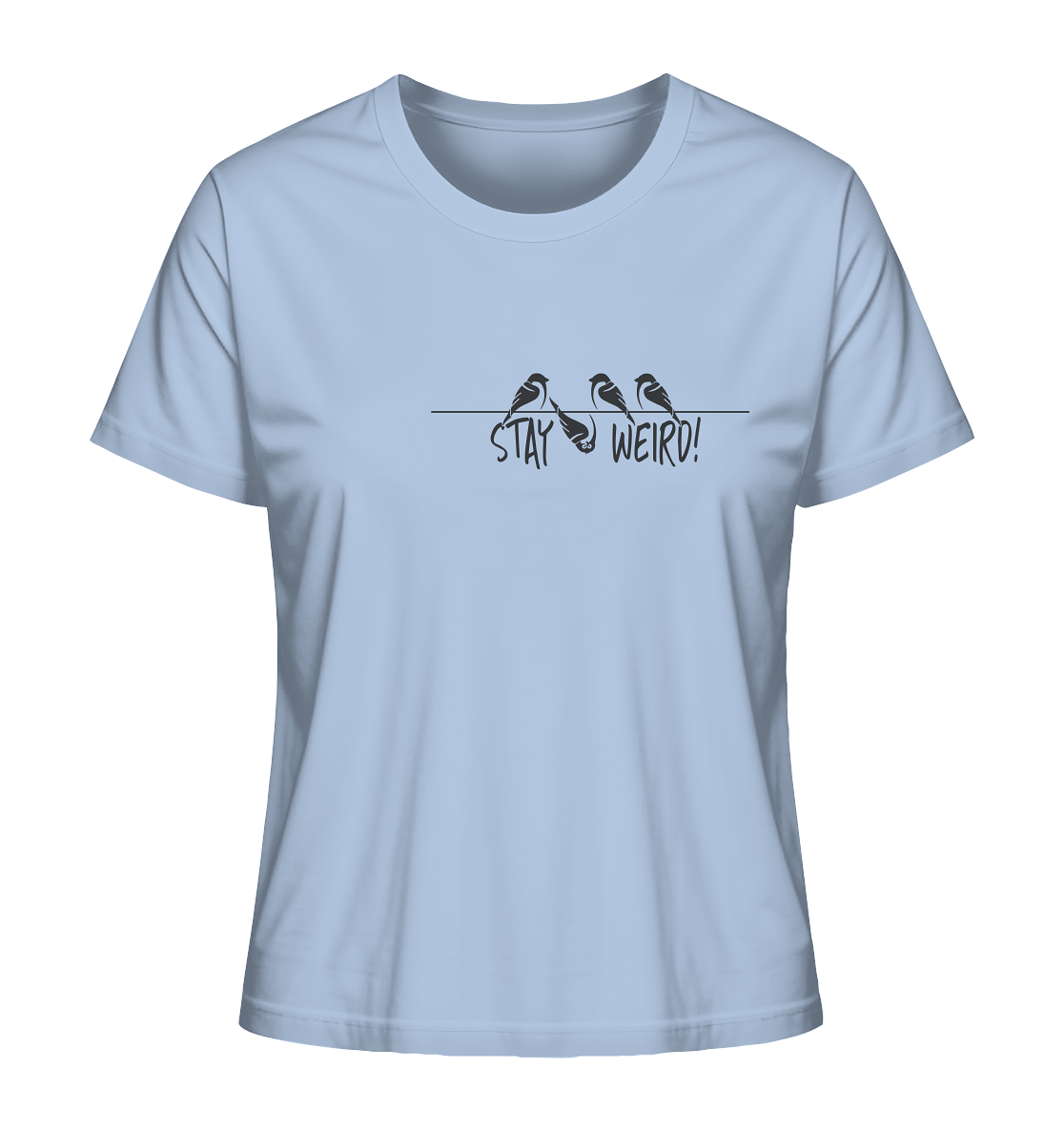 Stay Weird! Schräger Vogel Spatz - Ladies Organic Shirt
