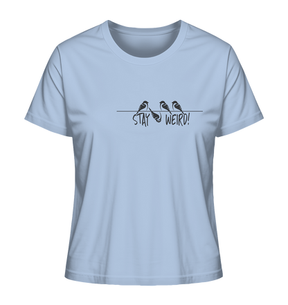 Stay Weird! Schräger Vogel Spatz - Ladies Organic Shirt