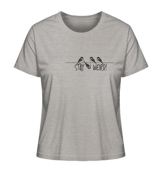 Stay Weird! Schräger Vogel Spatz - Ladies Organic Shirt