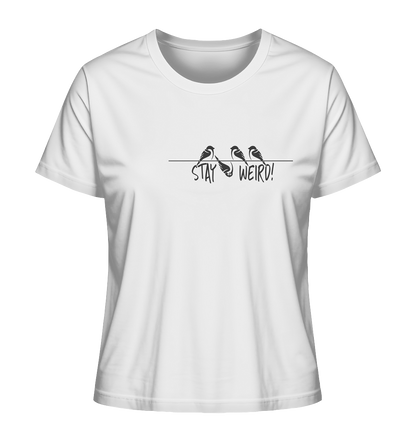 Stay Weird! Schräger Vogel Spatz - Ladies Organic Shirt