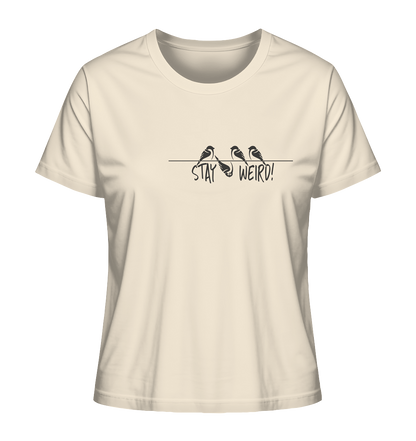 Stay Weird! Schräger Vogel Spatz - Ladies Organic Shirt