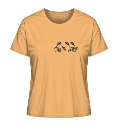 Stay Weird! Schräger Vogel Spatz - Ladies Organic Shirt
