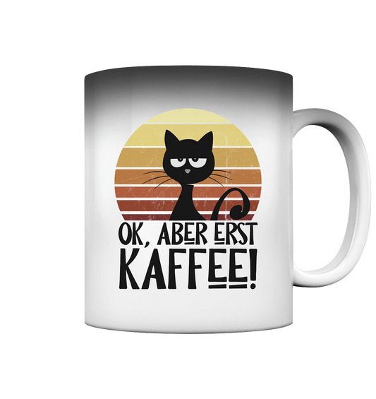 Ok, aber erst Kaffee | launische Katze - Magic Mug