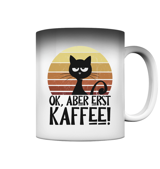 Ok, aber erst Kaffee | launische Katze - Magic Mug