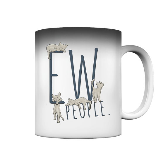 Ew, People. Sarkastische Katzen - Magic Mug