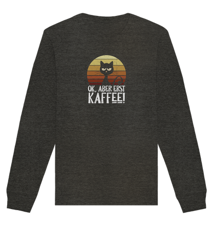 Ok, aber erst Kaffee | launische Katze - Organic Basic Unisex Sweatshirt