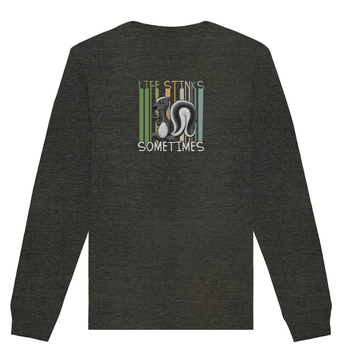 Life Stinks Sometimes Stinktier Weisheit - Organic Basic Unisex Sweatshirt