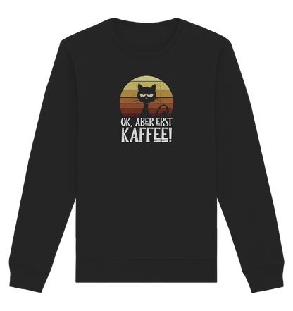 Ok, aber erst Kaffee | launische Katze - Organic Basic Unisex Sweatshirt