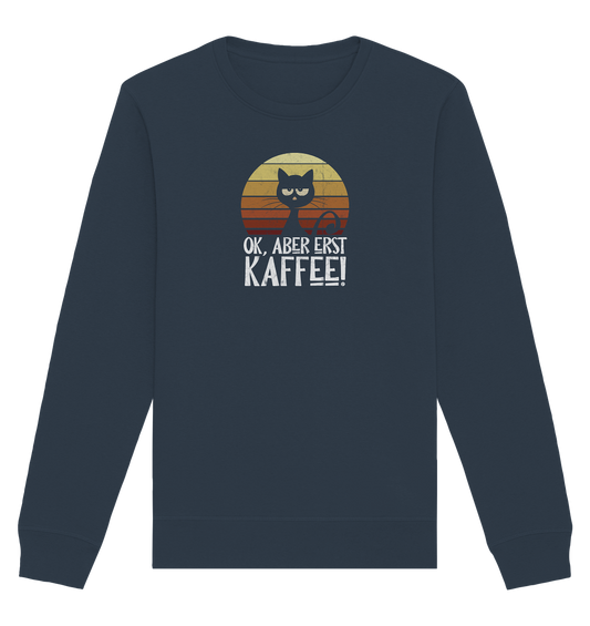 Ok, aber erst Kaffee | launische Katze - Organic Basic Unisex Sweatshirt