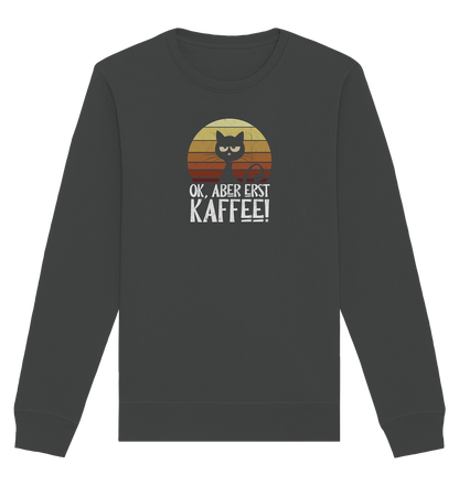 Ok, aber erst Kaffee | launische Katze - Organic Basic Unisex Sweatshirt