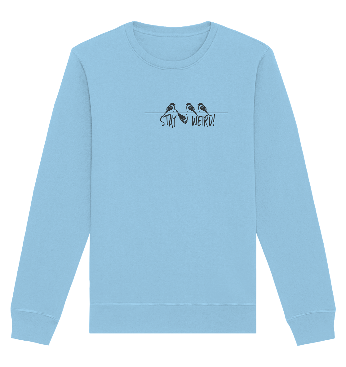 Stay Weird! Schräger Vogel Spatz - Organic Basic Unisex Sweatshirt