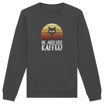 Ok, aber erst Kaffee | launische Katze - Organic Basic Unisex Sweatshirt