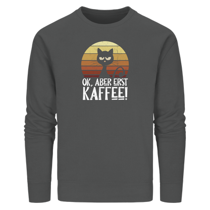 Ok, aber erst Kaffee | launische Katze - Organic Basic Unisex Sweatshirt