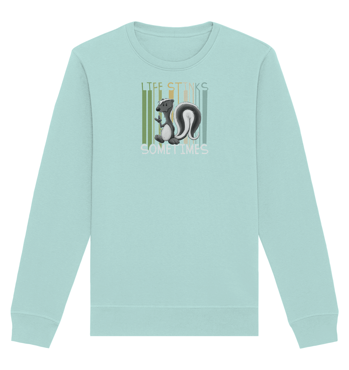 Life Stinks Sometimes Stinktier Weisheit - Organic Basic Unisex Sweatshirt