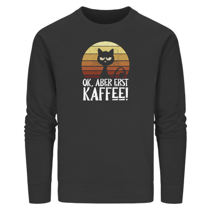 Ok, aber erst Kaffee | launische Katze - Organic Basic Unisex Sweatshirt