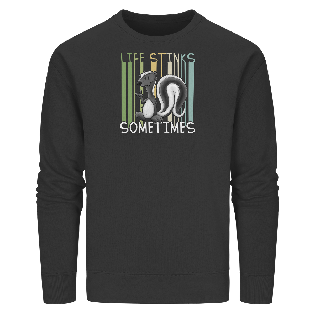 Life Stinks Sometimes Stinktier Weisheit - Organic Basic Unisex Sweatshirt