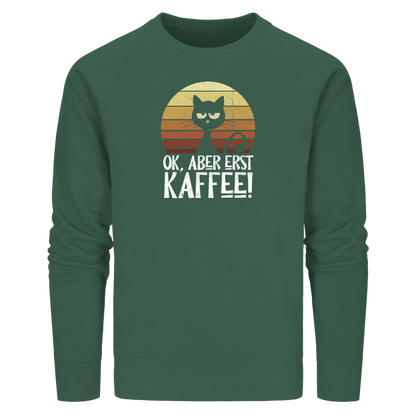 Ok, aber erst Kaffee | launische Katze - Organic Basic Unisex Sweatshirt