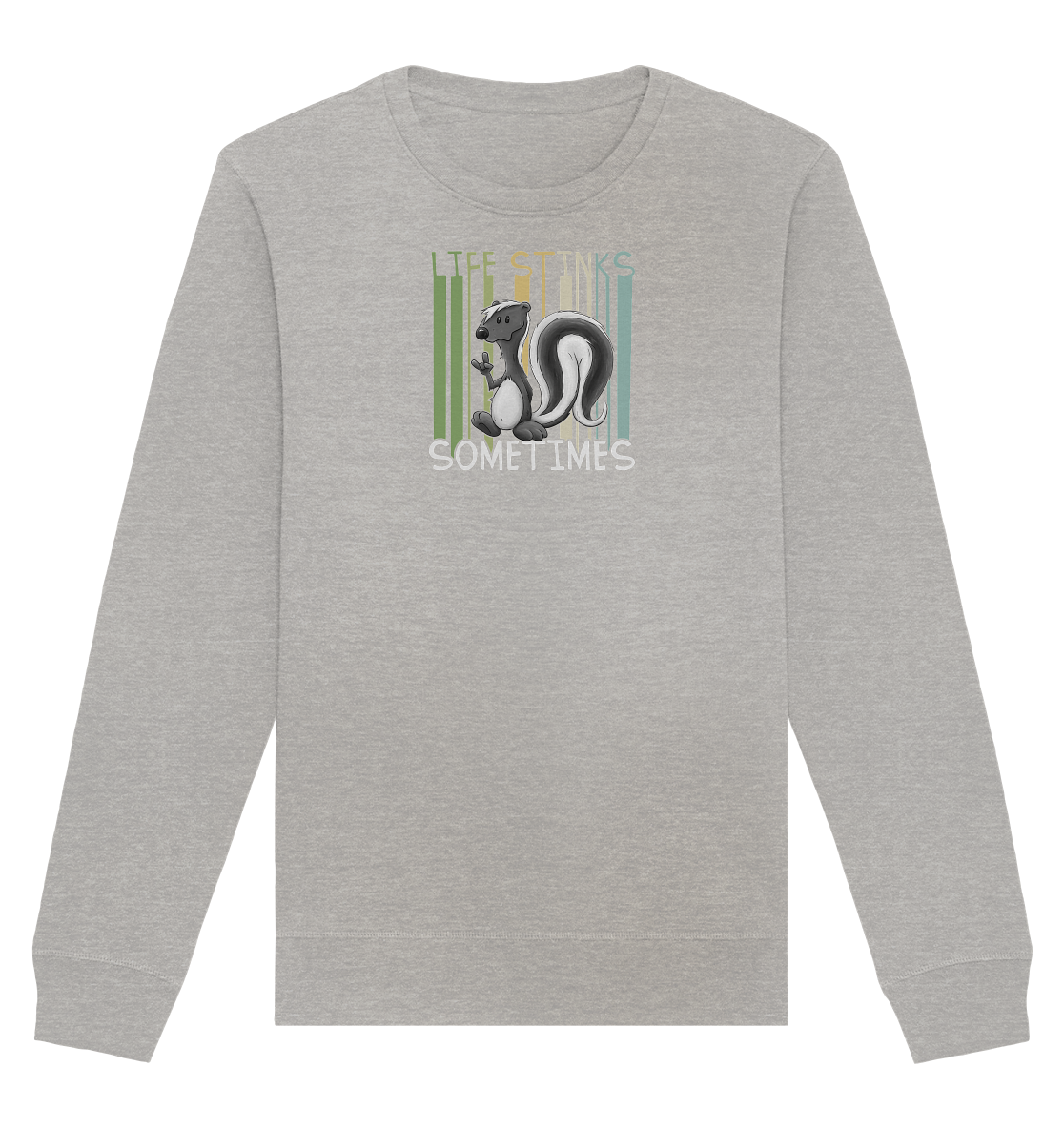 Life Stinks Sometimes Stinktier Weisheit - Organic Basic Unisex Sweatshirt