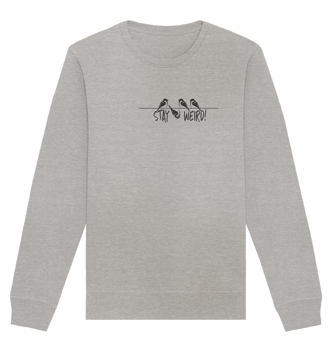 Stay Weird! Schräger Vogel Spatz - Organic Basic Unisex Sweatshirt