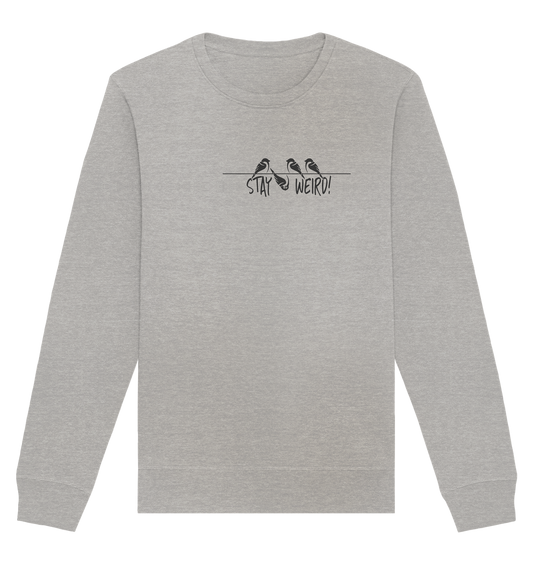 Stay Weird! Schräger Vogel Spatz - Organic Basic Unisex Sweatshirt