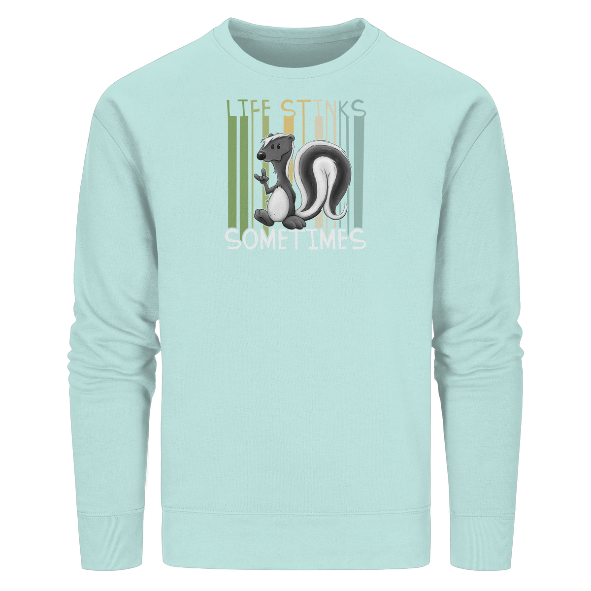 Life Stinks Sometimes Stinktier Weisheit - Organic Basic Unisex Sweatshirt