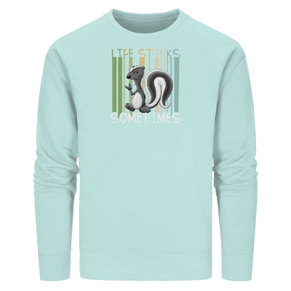 Life Stinks Sometimes Stinktier Weisheit - Organic Basic Unisex Sweatshirt