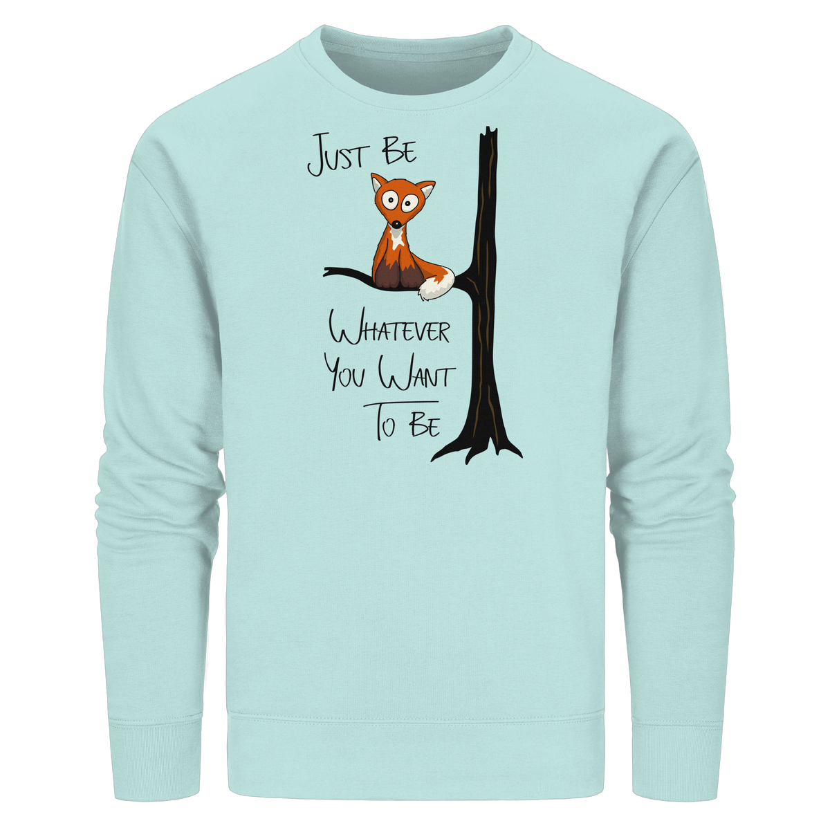 Just Be Whatever | Fuchs wie Eule - Organic Basic Unisex Sweatshirt