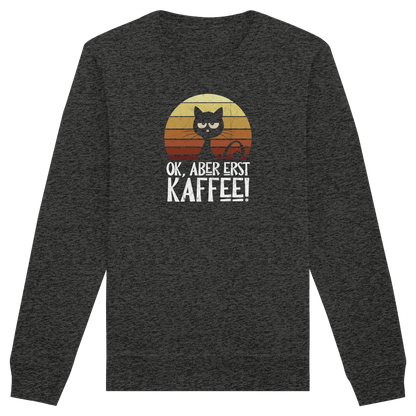 Ok, aber erst Kaffee | launische Katze - Organic Basic Unisex Sweatshirt
