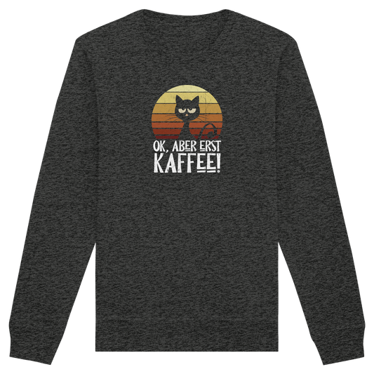 Ok, aber erst Kaffee | launische Katze - Organic Basic Unisex Sweatshirt