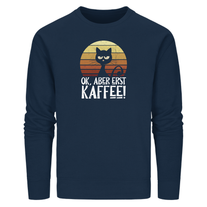 Ok, aber erst Kaffee | launische Katze - Organic Basic Unisex Sweatshirt