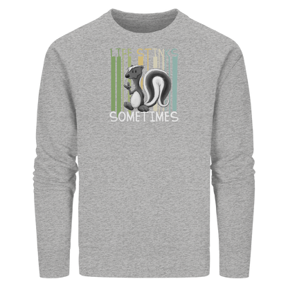 Life Stinks Sometimes Stinktier Weisheit - Organic Basic Unisex Sweatshirt